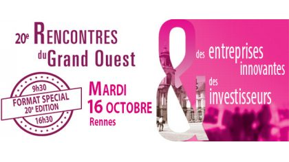 20ème Rencontres du Grand Ouest: Un temps dédié pour faire se rencontrer les entreprises innovantes et les investisseurs