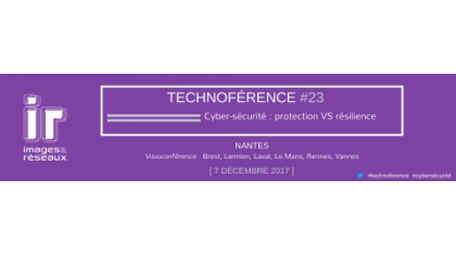 Technoférence #23 « Cyber-sécurité : protection VS résilience  »